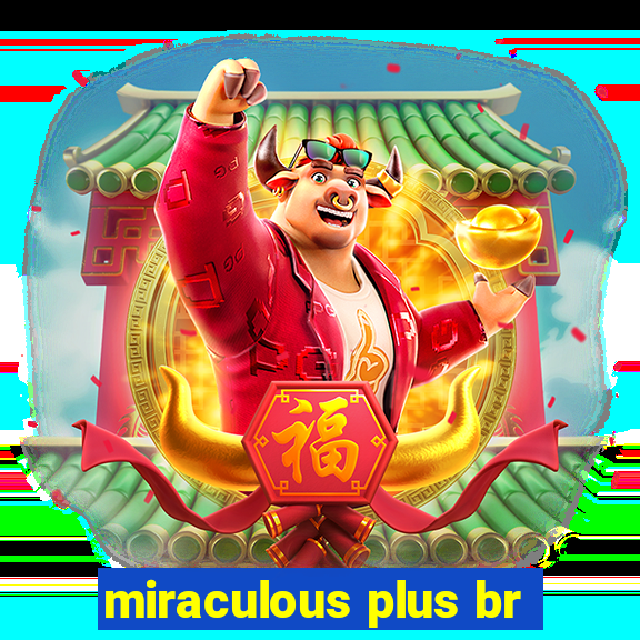 miraculous plus br